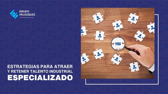 estrategias-atraer-y-retener-talento-industrial-especializado
